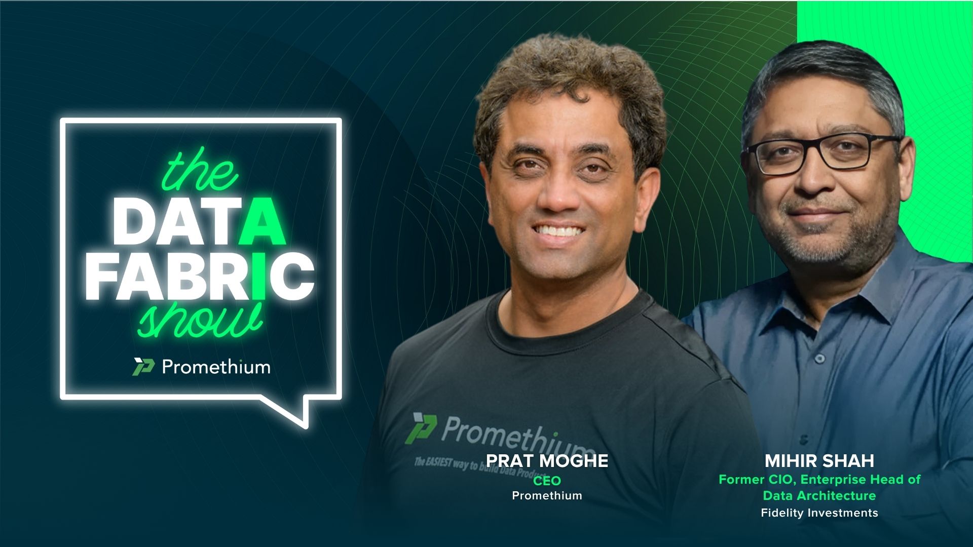Prat Moghe, CEO of Promethium, and Mihir Shah, Former CIO and Enterprise Head of Data Architecture at Fidelity Investments, featured on The Data Fabric Show podcast with Promethium branding and Fidelity logo.